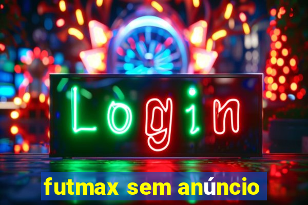 futmax sem anúncio